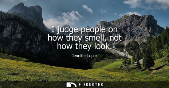 Small: I judge people on how they smell, not how they look