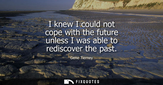 Small: I knew I could not cope with the future unless I was able to rediscover the past
