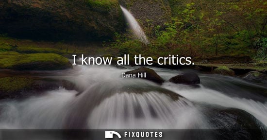 Small: I know all the critics