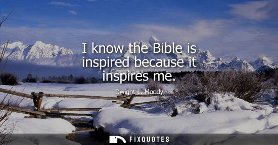 Small: I know the Bible is inspired because it inspires me