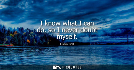 Small: I know what I can do, so I never doubt myself