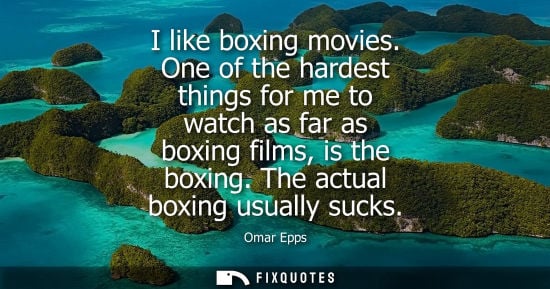 Small: I like boxing movies. One of the hardest things for me to watch as far as boxing films, is the boxing. 