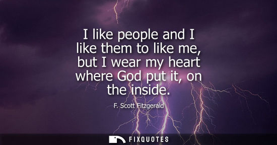 Small: I like people and I like them to like me, but I wear my heart where God put it, on the inside