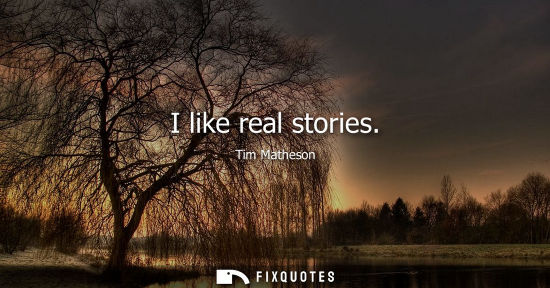 Small: I like real stories