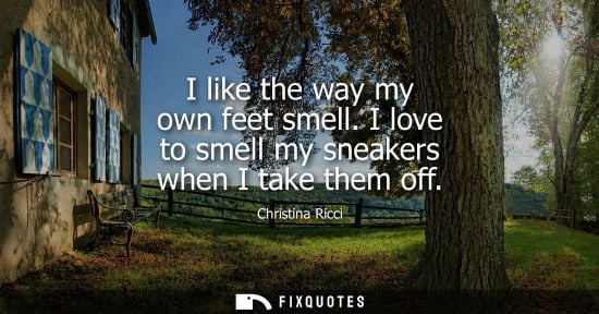 Small: I like the way my own feet smell. I love to smell my sneakers when I take them off