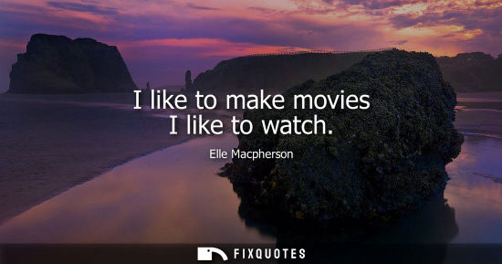 Small: Elle Macpherson: I like to make movies I like to watch