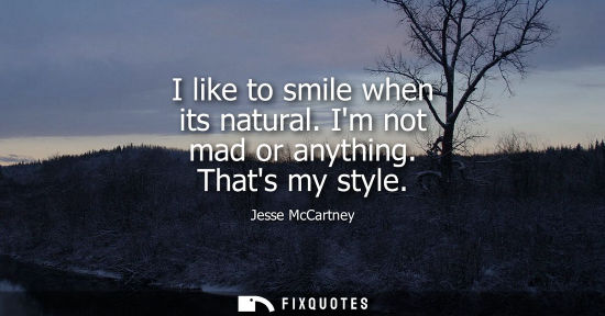 Small: I like to smile when its natural. Im not mad or anything. Thats my style