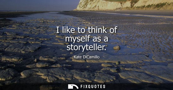 Small: I like to think of myself as a storyteller