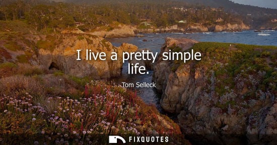 Small: I live a pretty simple life