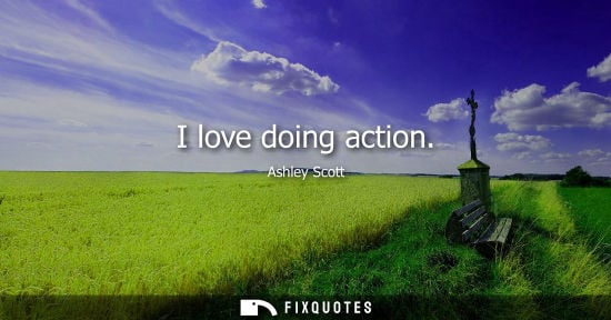 Small: I love doing action