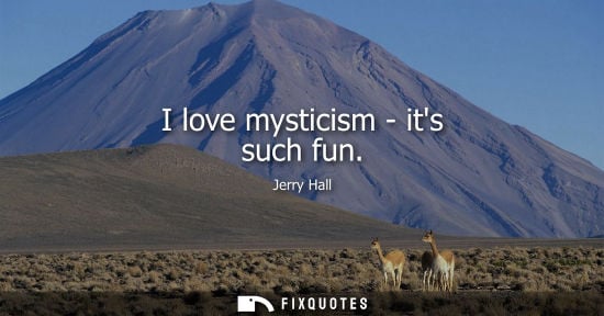 Small: Jerry Hall: I love mysticism - its such fun