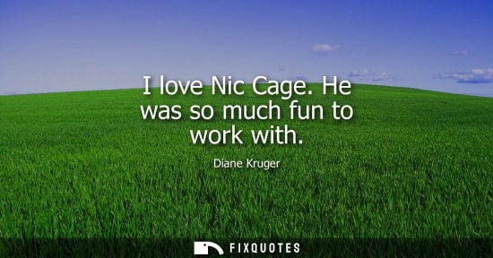 Small: I love Nic Cage. He was so much fun to work with