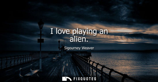 Small: I love playing an alien