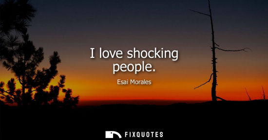 Small: I love shocking people