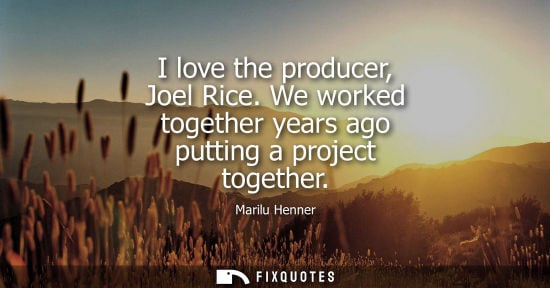 Small: I love the producer, Joel Rice. We worked together years ago putting a project together