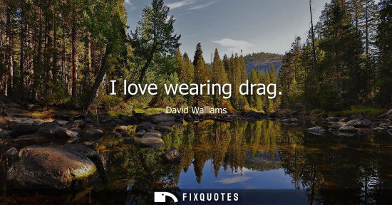 Small: I love wearing drag