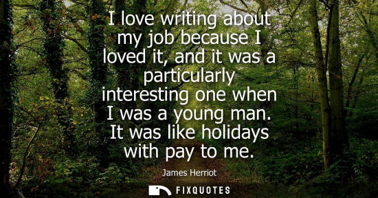 Small: I love writing about my job because I loved it, and it was a particularly interesting one when I was a 