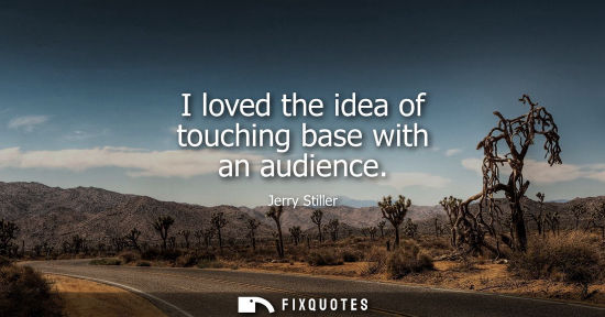 Small: I loved the idea of touching base with an audience