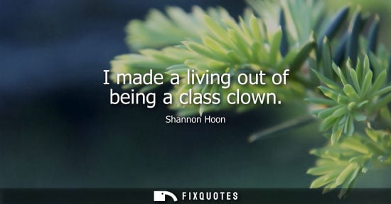 Small: I made a living out of being a class clown
