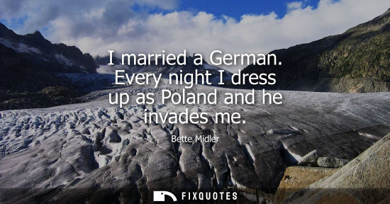 Small: I married a German. Every night I dress up as Poland and he invades me