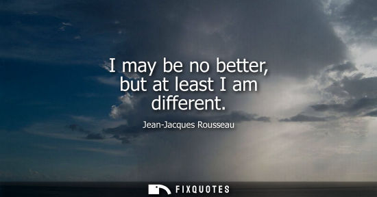 Small: I may be no better, but at least I am different
