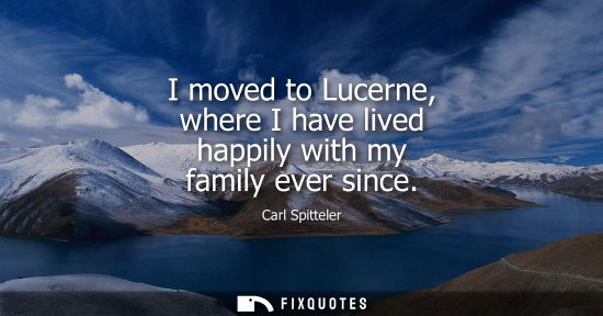 Small: I moved to Lucerne, where I have lived happily with my family ever since