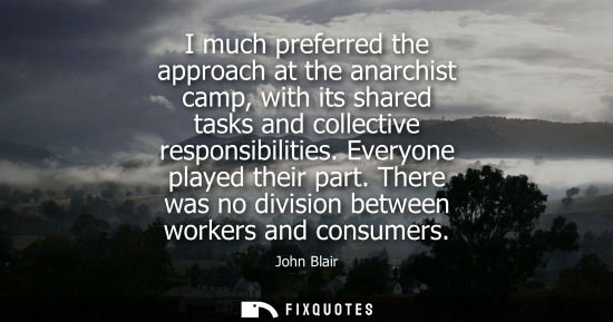 Small: I much preferred the approach at the anarchist camp, with its shared tasks and collective responsibilit