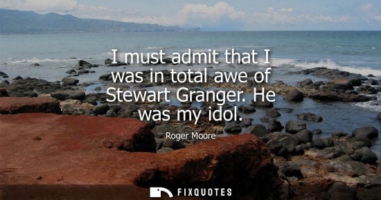 Small: I must admit that I was in total awe of Stewart Granger. He was my idol