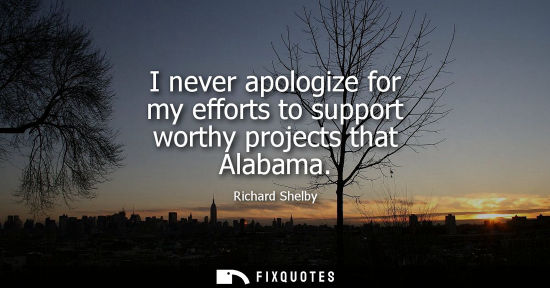 Small: I never apologize for my efforts to support worthy projects that Alabama