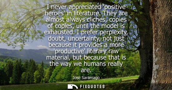 Small: I never appreciated positive heroes in literature. They are almost always cliches, copies of copies, until the