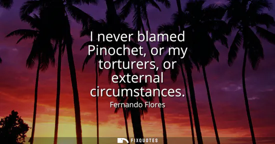 Small: I never blamed Pinochet, or my torturers, or external circumstances