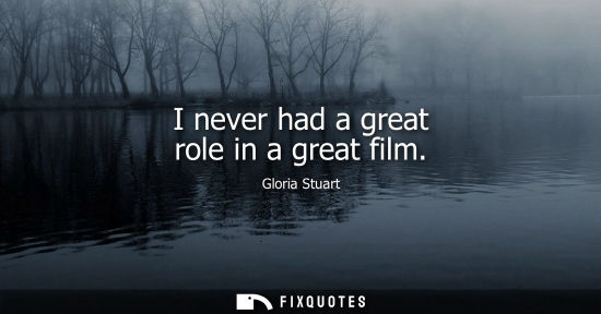 Small: I never had a great role in a great film