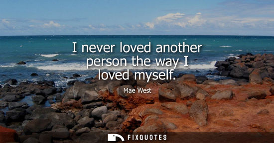 Small: I never loved another person the way I loved myself