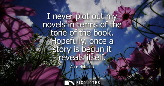 Small: I never plot out my novels in terms of the tone of the book. Hopefully, once a story is begun it reveal