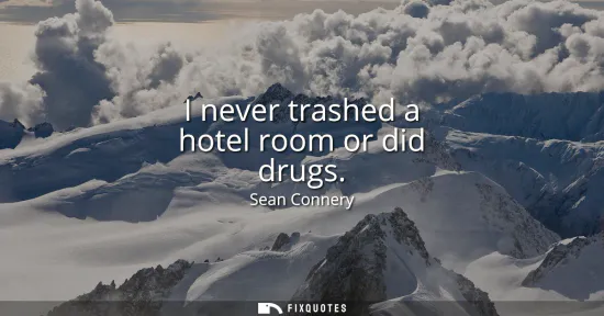 Small: I never trashed a hotel room or did drugs