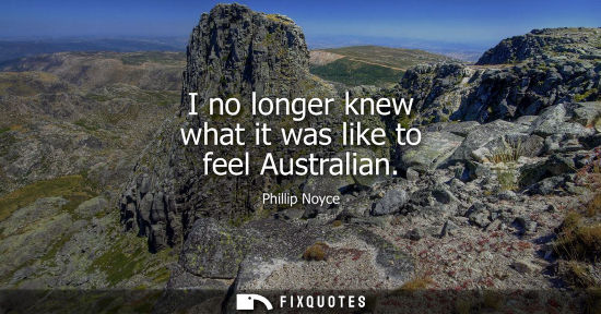 Small: Phillip Noyce: I no longer knew what it was like to feel Australian