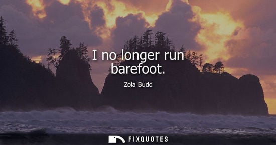 Small: I no longer run barefoot
