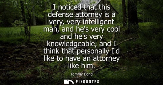 Small: I noticed that this defense attorney is a very, very intelligent man, and hes very cool and hes very kn