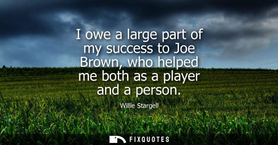 Small: I owe a large part of my success to Joe Brown, who helped me both as a player and a person
