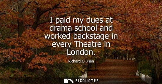 Small: I paid my dues at drama school and worked backstage in every Theatre in London
