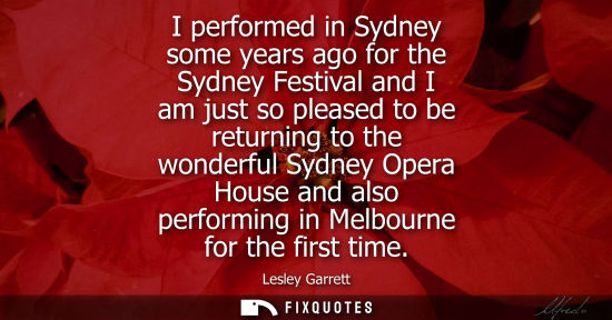 Small: I performed in Sydney some years ago for the Sydney Festival and I am just so pleased to be returning t
