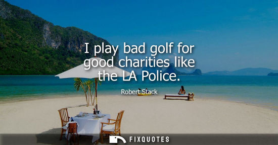 Small: I play bad golf for good charities like the LA Police
