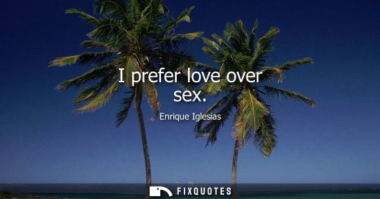 Small: I prefer love over sex