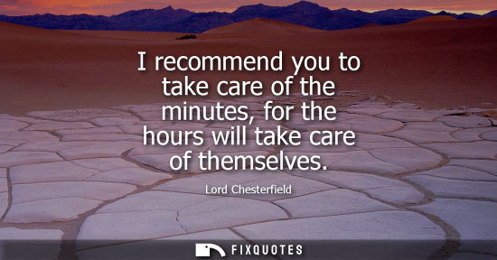 Small: I recommend you to take care of the minutes, for the hours will take care of themselves