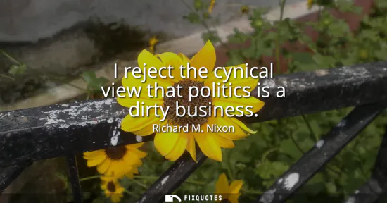 Small: I reject the cynical view that politics is a dirty business