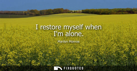 Small: I restore myself when Im alone