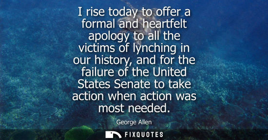 Small: I rise today to offer a formal and heartfelt apology to all the victims of lynching in our history, and