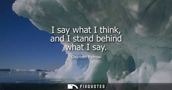 Small: I say what I think, and I stand behind what I say