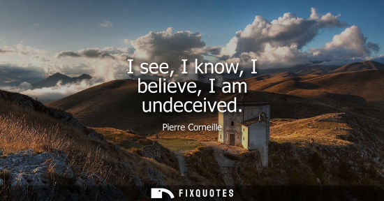 Small: I see, I know, I believe, I am undeceived