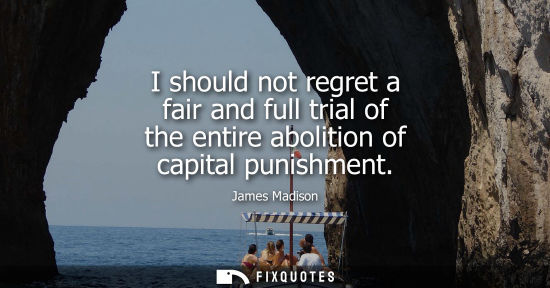 Small: I should not regret a fair and full trial of the entire abolition of capital punishment